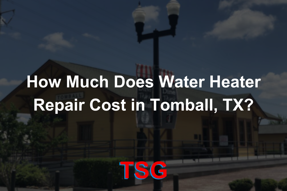 Water Heater Repair Cost Tomball TX